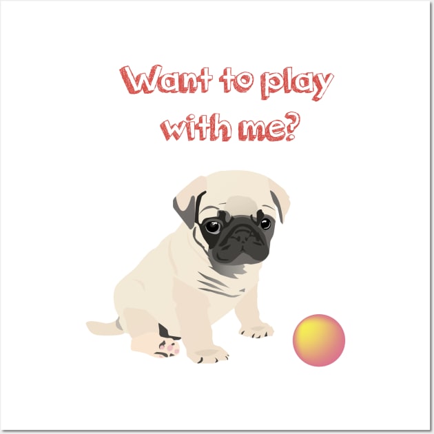 Pug Dog  Puppy Wants to Play Ball Wall Art by NorseTech